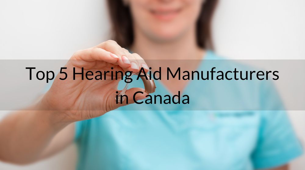 Top 5 Hearing Aid Manufacturers in Canada Earsmate